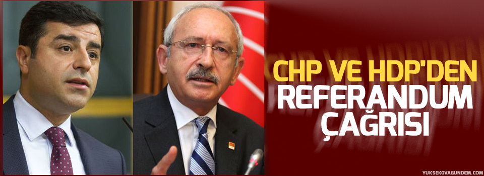 CHP ve HDP'den referandum çağrısı