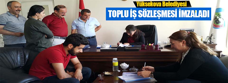 Yüksekova Belediyesi Toplu İş Sözleşmesi İmzaladı