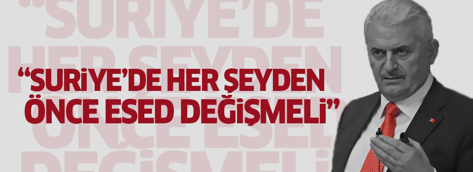Yıldırım: Suriye’de her şeyden önce Esed değişmeli