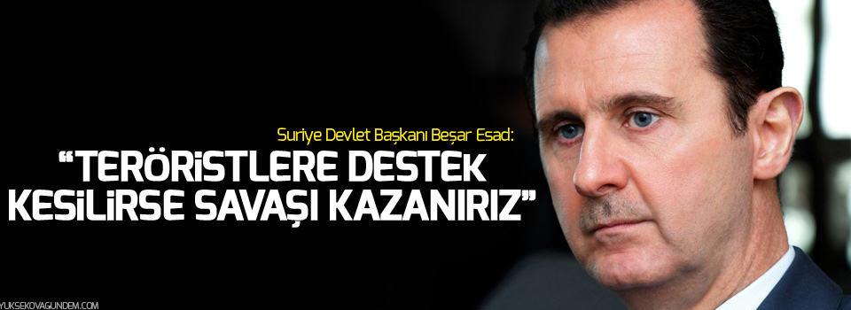 Esad: 'Teröristlere destek kesilirse savaşı kazanırız'