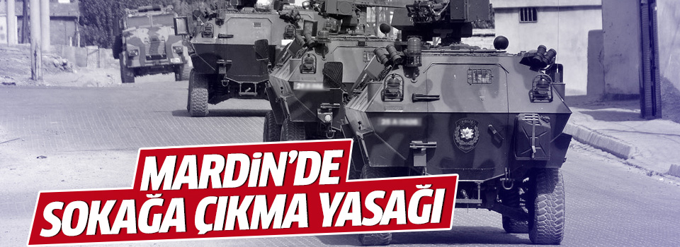 Mardin’de sokağa çıkma yasağı