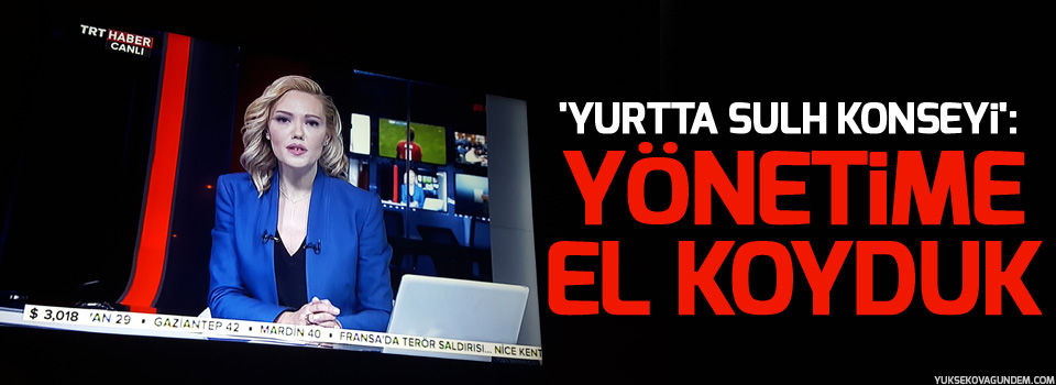 'Yurtta Sulh Konseyi': Yönetime el koyduk