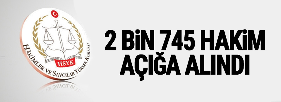 HSYK, 2 bin 745 hakimi açığa aldı