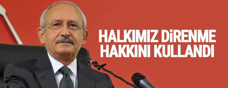 Kılıçdaroğlu: Halkımız darbeye karşı direnme hakkını kullandı