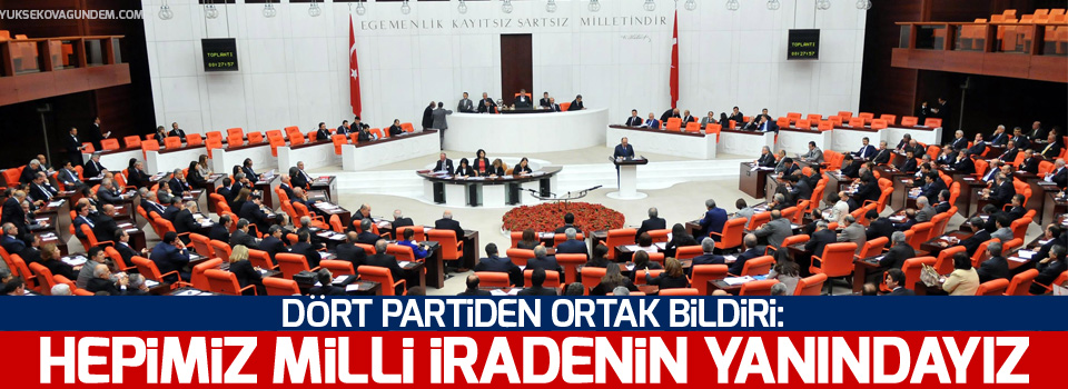 Dört partiden ortak bildiri: Hepimiz milli iradenin yanındayız