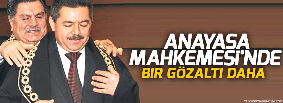 Anayasa Mahkemesi'nde bir gözaltı daha