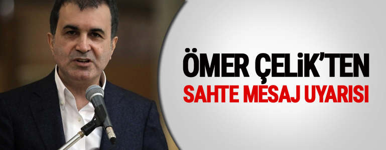 AB Bakanı Ömer Çelik'ten sahte mesaj uyarısı