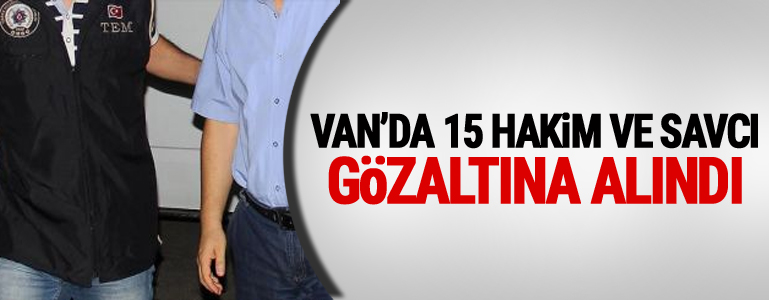 Van'da Çok sayıda Hakim Ve Savcı Gözaltına Alındı
