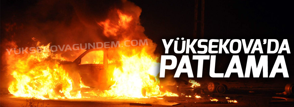 Yüksekova'da şüpheli araçta patlama