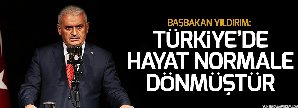 Yıldırım: Türkiye’de hayat normale dönmüştür