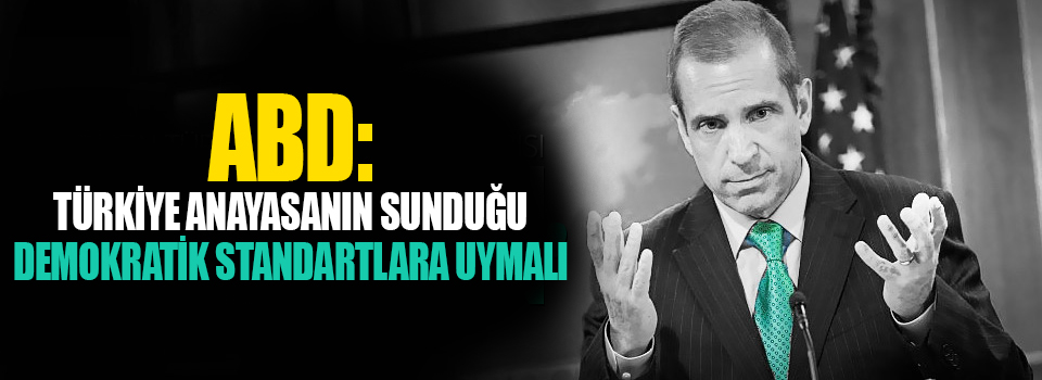 Türkiye anayasanın sunduğu demokratik standartlara uymalı