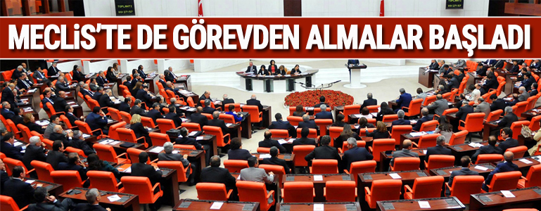Meclis'te de görevden almalar başladı