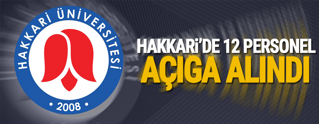 Hakkari’de 12 personel açığa alındı!