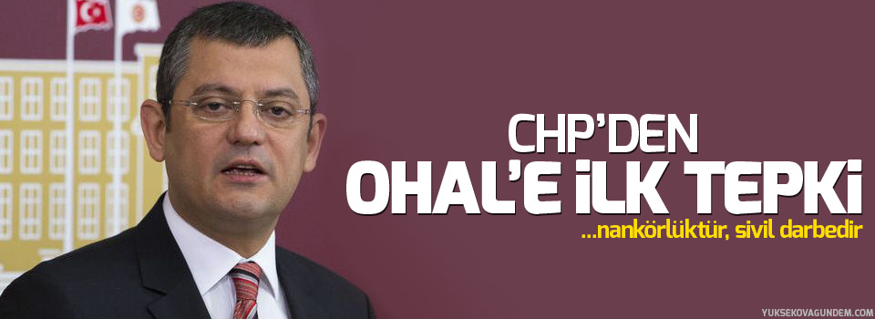 CHP'den OHAL'e ilk tepki