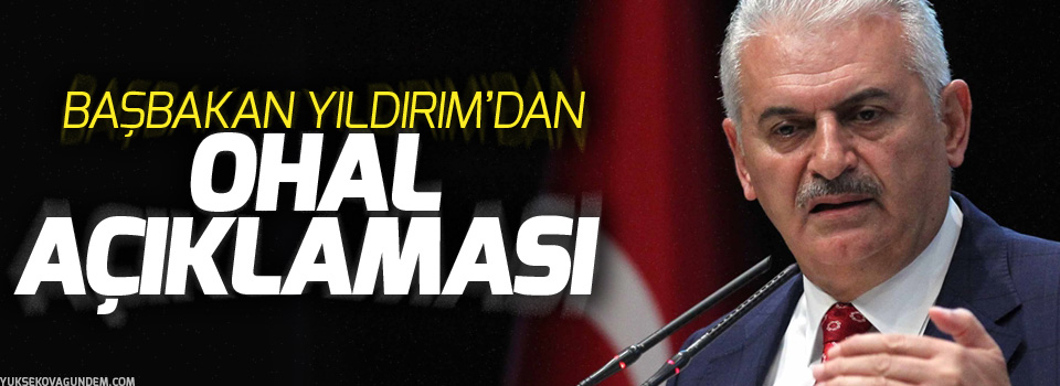 Başbakan Yıldırım’dan OHAL açıklaması