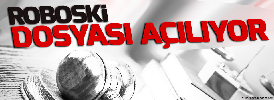 Roboski dosyası açılıyor