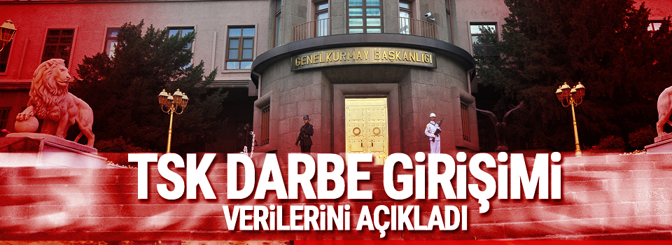 TSK darbe girişimi verilerini açıkladı