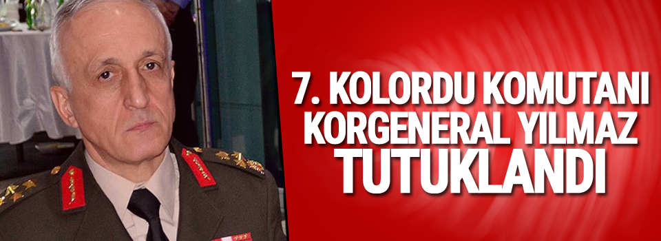 Diyarbakır 7. Kolordu Komutanı Korgeneral Yılmaz tutuklandı