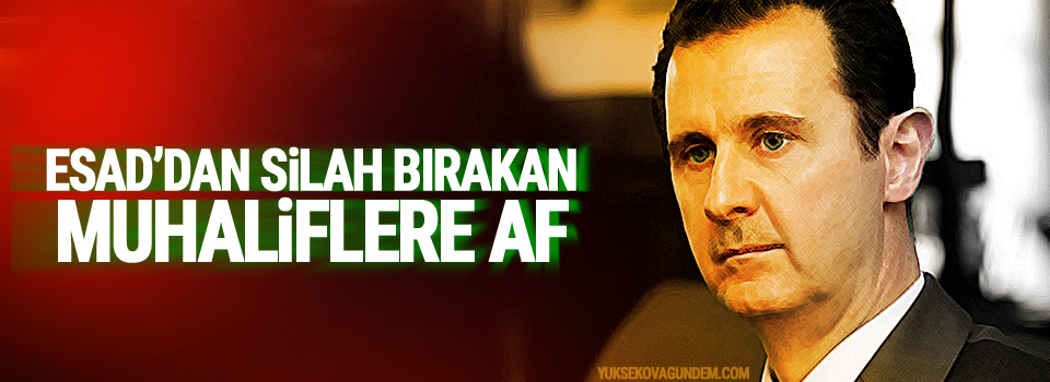 Esad’dan silah bırakan muhaliflere af