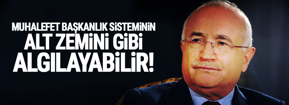 Çiçek: Muhalefet başkanlık sisteminin alt zemini gibi algılayabilir