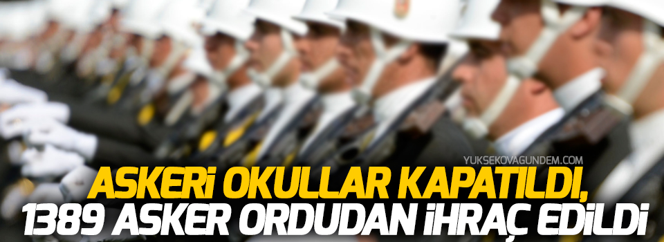 Askeri okullar kapatıldı, 1389 asker ordudan ihraç edildi