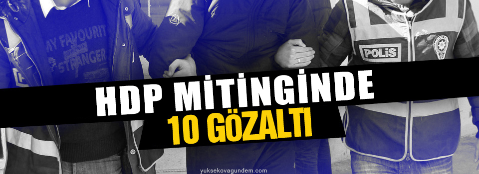 HDP mitinginde 10 gözaltı