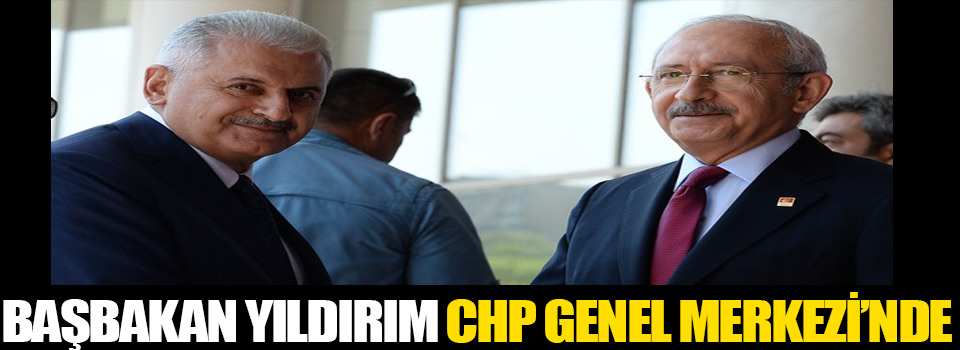 Başbakan Yıldırım CHP Genel Merkezi'nde