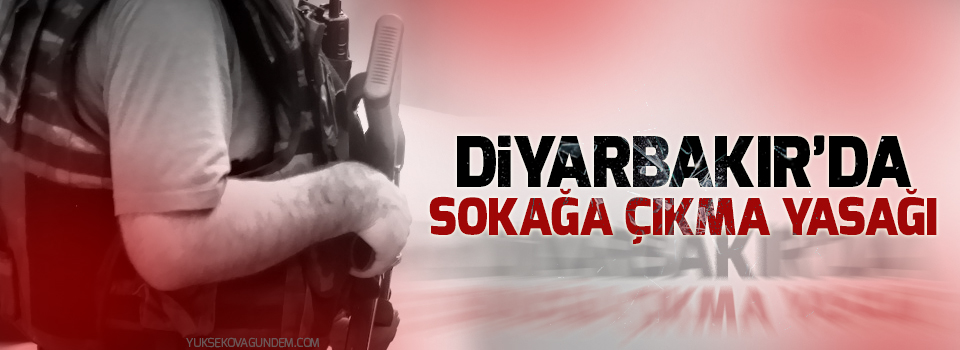 Diyarbakır’ın Lice ve Hani ilçelerinde sokağa çıkma yasağı