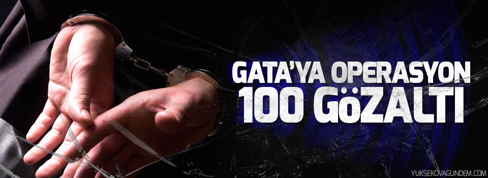 GATA'ya operasyon: 100 gözaltı