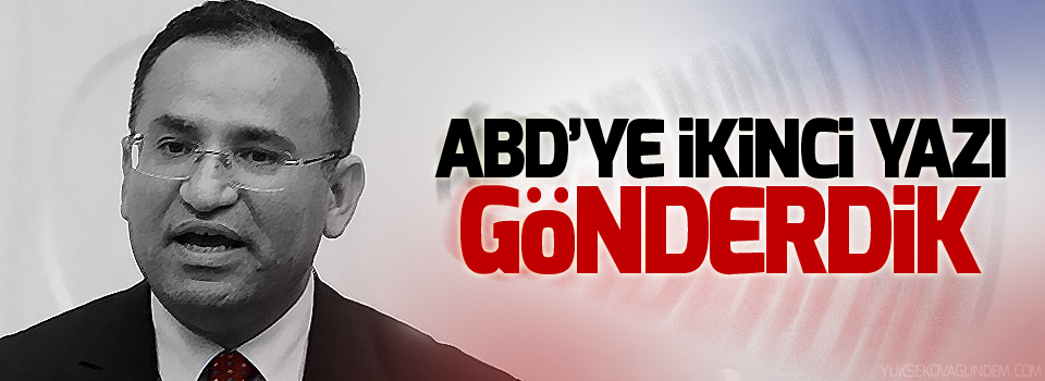 Bozdağ: Gülen’in tutuklanması için ABD’ye ikinci yazı gönderdik