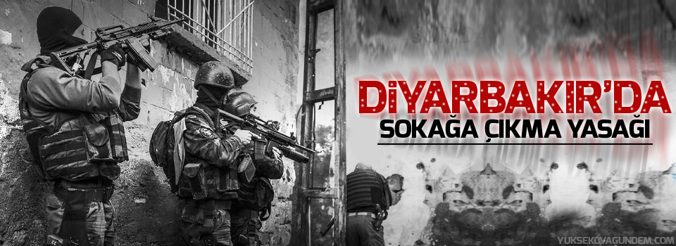 Diyarbakır'ın iki ilçesinde sokağa çıkma yasağı