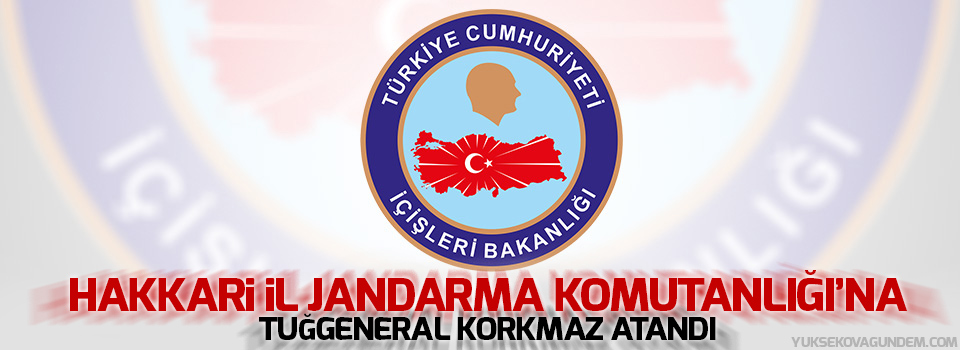 Hakkari İl Jandarma Komutanlığı'na Tuğgeneral Korkmaz atandı