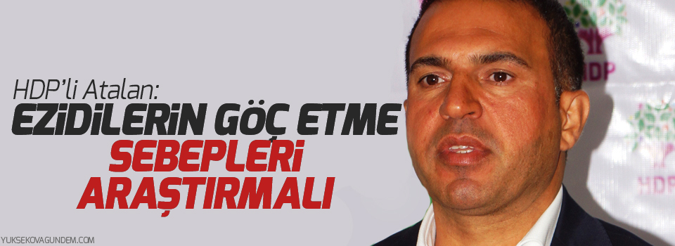 HDP’li Atalan: Ezidilerin göç etme sebepleri araştırmalı