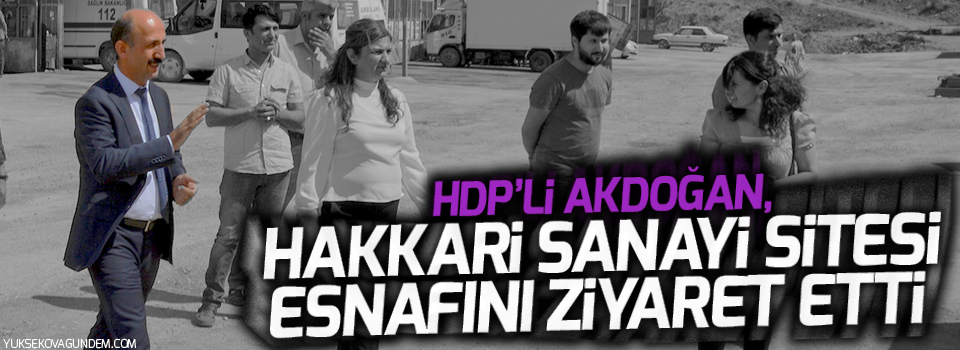 Akdoğan, Hakkari sanayi esnafını ziyaret etti