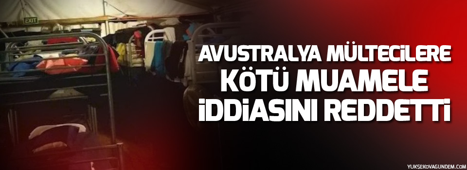 Avustralya mültecilere kötü muamele iddiasını reddetti