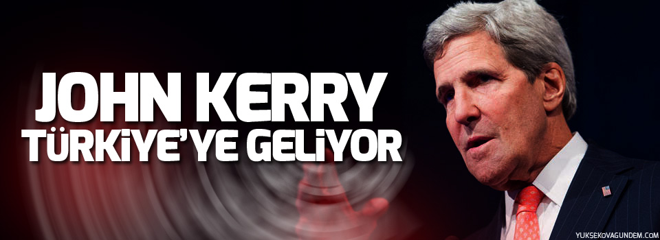 Kerry Türkiye'ye geliyor