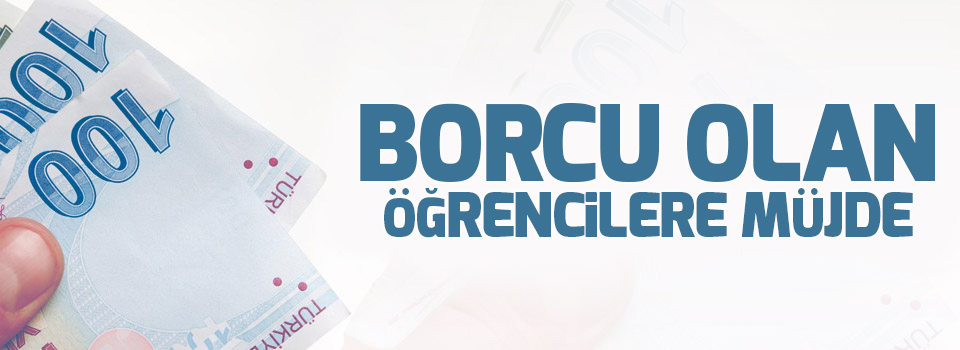 Borcu olan öğrencilere müjde