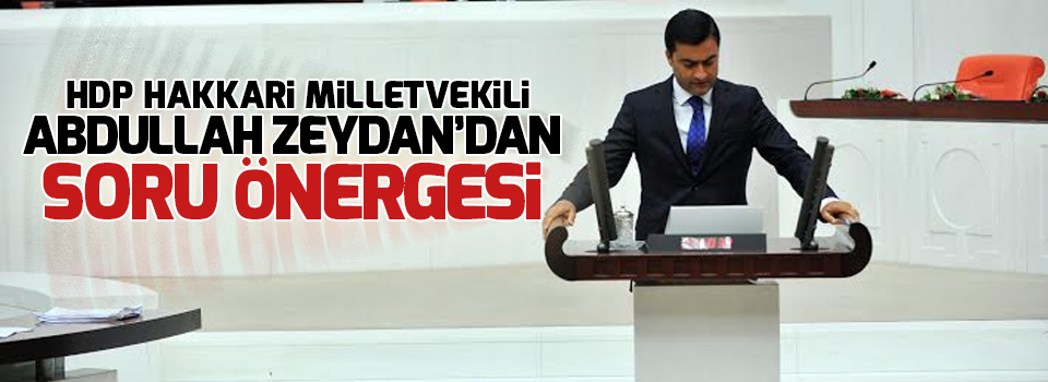 HDP Hakkari Milletvekili Zeydan'dan Soru Önergesi