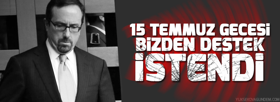 ABD: 15 Temmuz gecesi bizden destek istendi