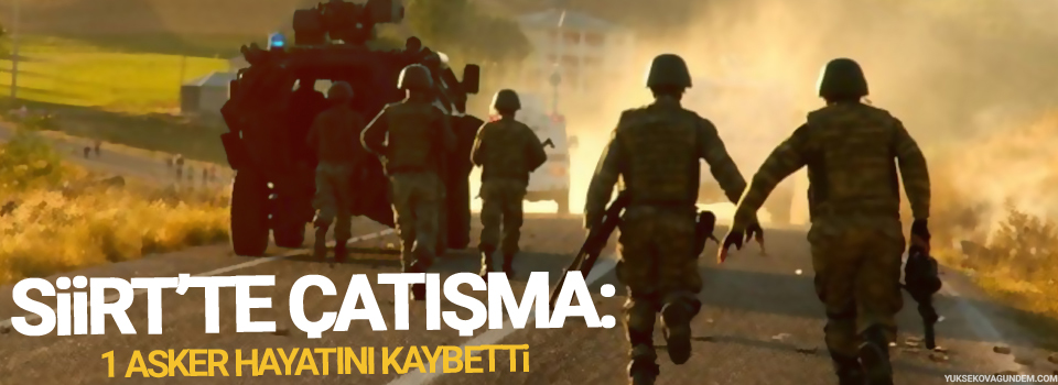 Siirt'te çatışma: 1 asker hayatını kaybetti, 4 yaralı