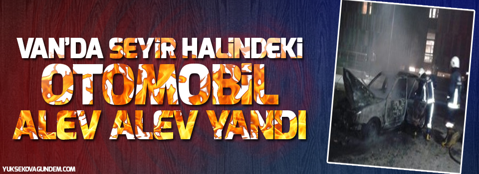 Van’da seyir halindeki otomobil alev alev yandı