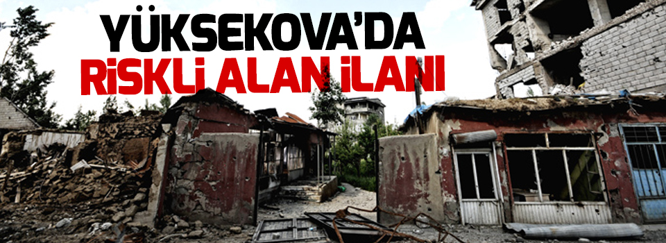 Yüksekova ve Şırnak’ta 'riskli alan' ilanı