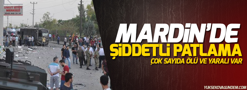 Mardin'de patlama: Ölü ve yaralılar var