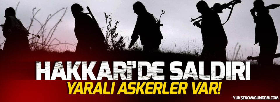 Hakkari'de saldırı, Yaralı askerler var