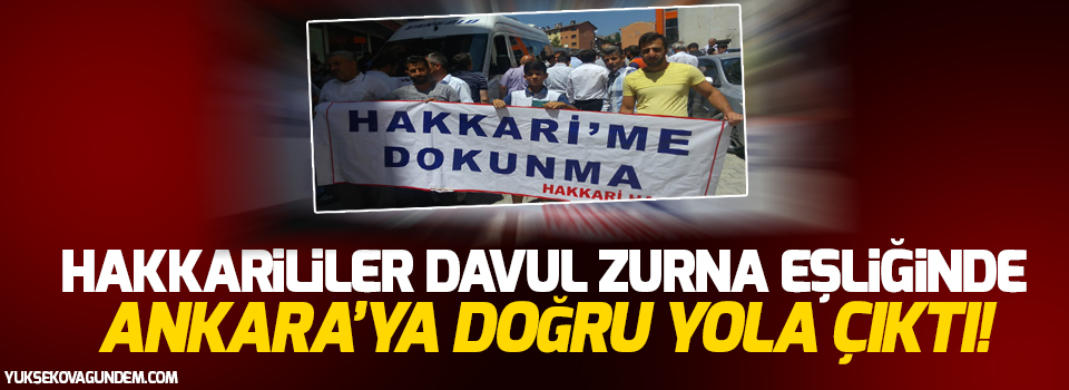 Hakkarililer Ankara yolunda!