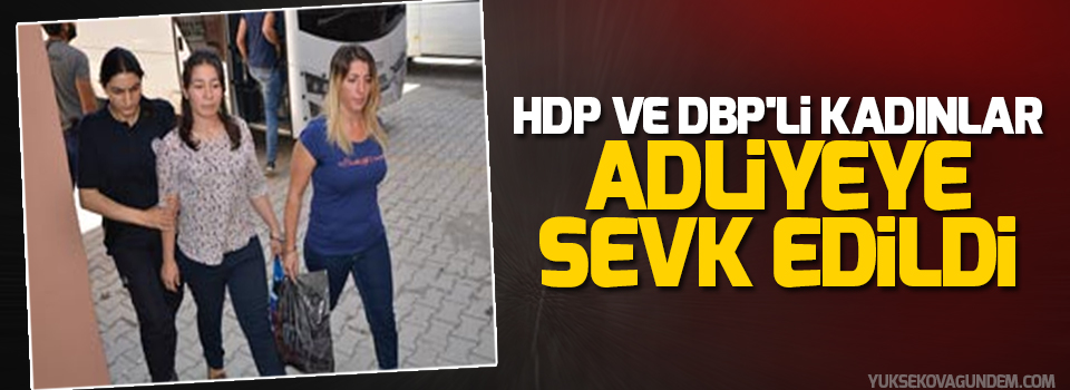 HDP ve DBP'li kadınlar adliyeye sevk edildi