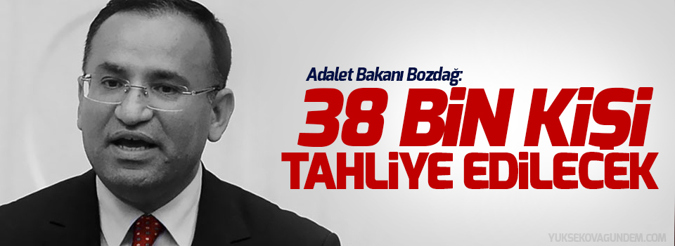 Adalet Bakanı: 38 bin kişi tahliye edilecek