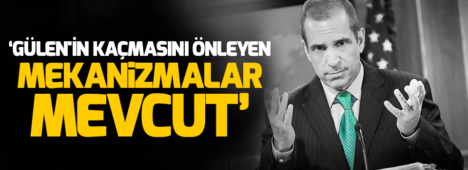 'Gülen'in kaçmasını önleyen mekanizmalar mevcut'