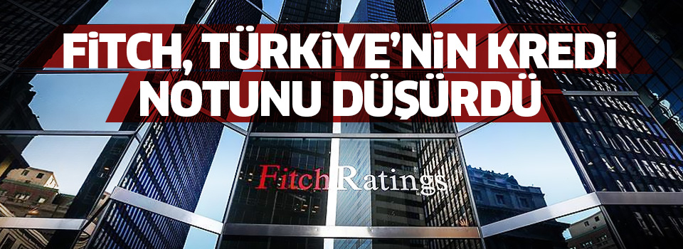 Fitch, Türkiye’nin kredi notunu açıkladı