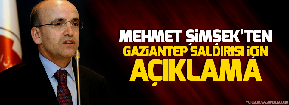 Şimşek'ten Gaziantep saldırısı için açıklama